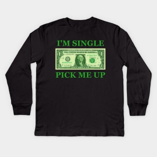 I'm Single Pick Me Up Kids Long Sleeve T-Shirt